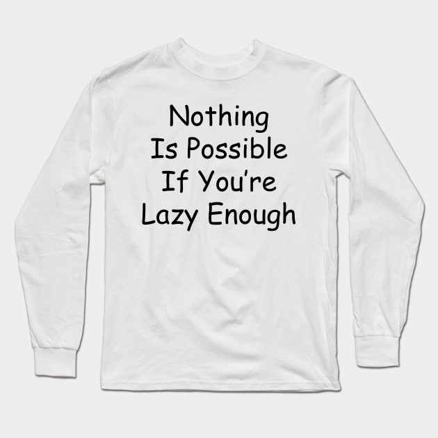 Nothing is possible if you're lazy enough Long Sleeve T-Shirt by NerdPrism